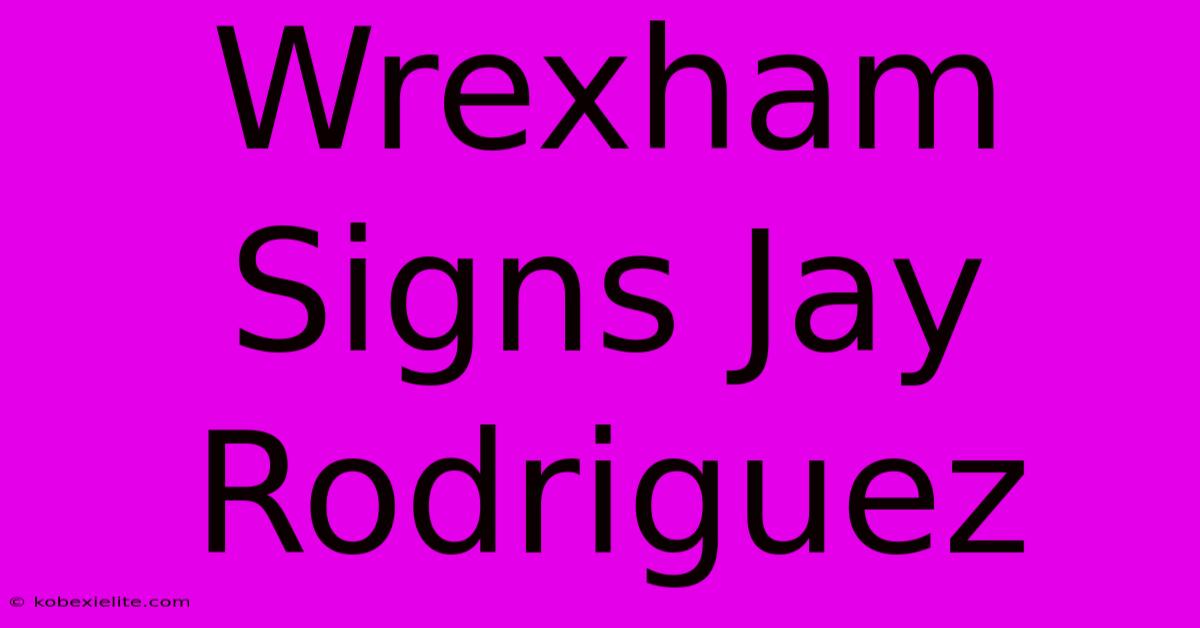 Wrexham Signs Jay Rodriguez