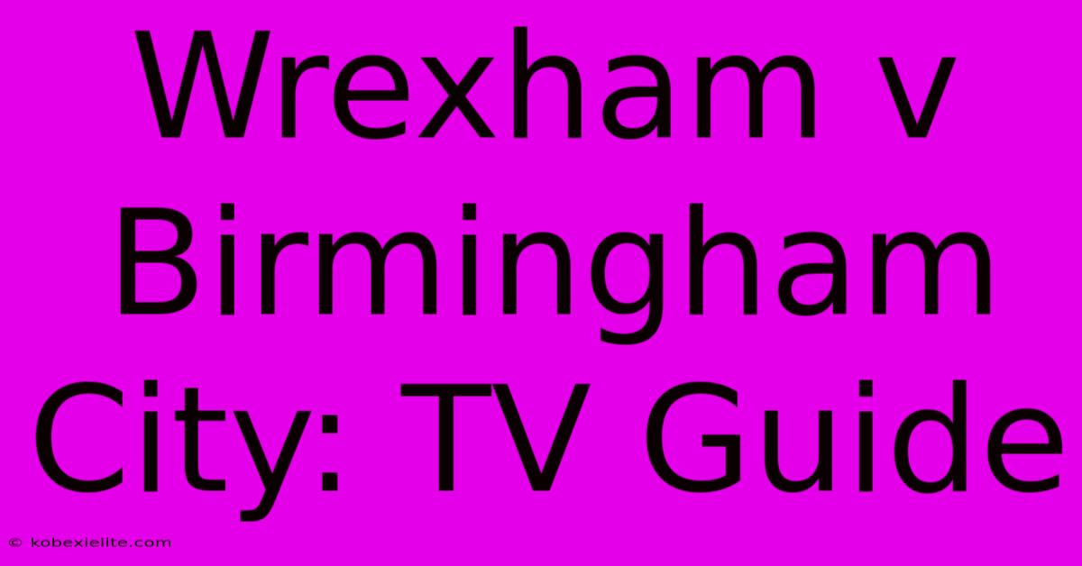 Wrexham V Birmingham City: TV Guide