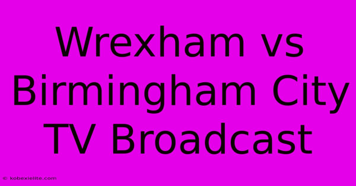 Wrexham Vs Birmingham City TV Broadcast