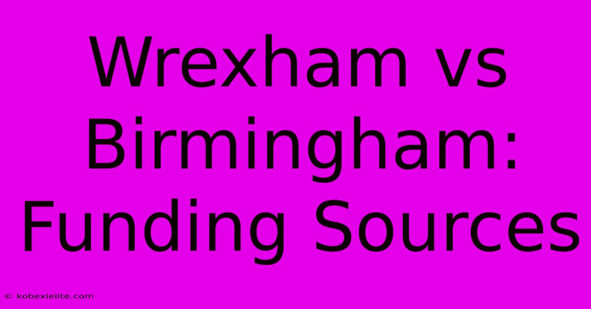 Wrexham Vs Birmingham: Funding Sources