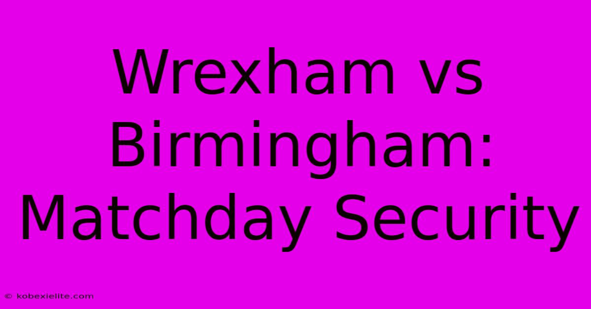 Wrexham Vs Birmingham: Matchday Security