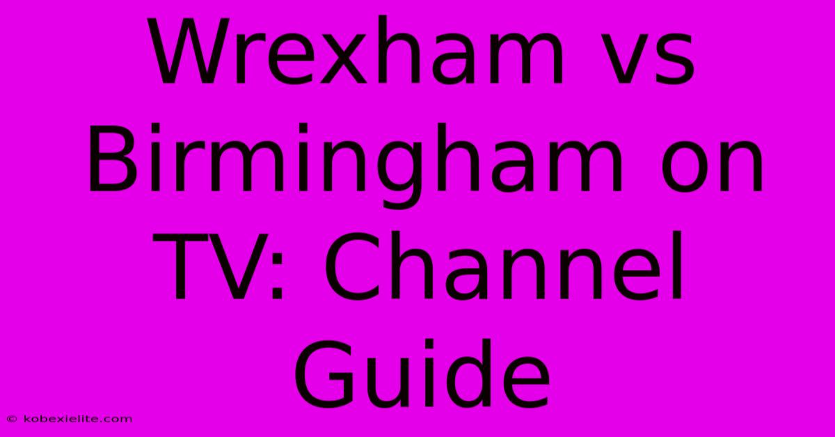 Wrexham Vs Birmingham On TV: Channel Guide