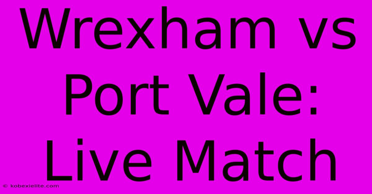 Wrexham Vs Port Vale: Live Match