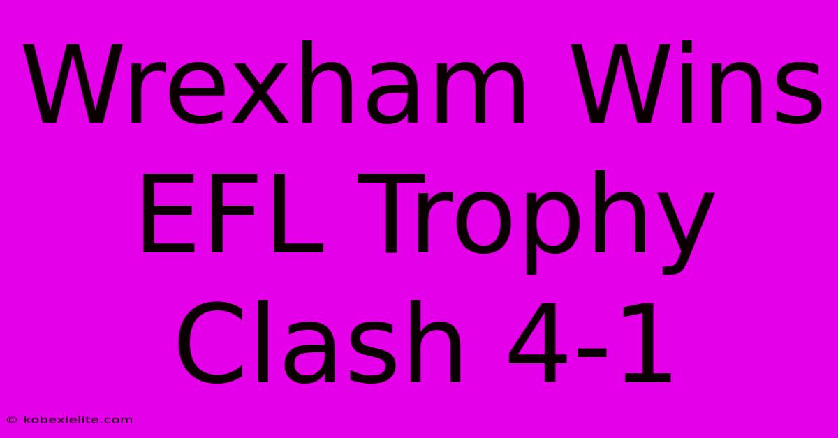 Wrexham Wins EFL Trophy Clash 4-1