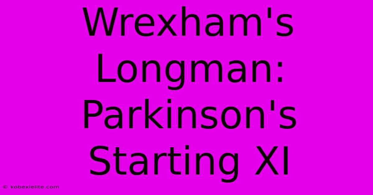 Wrexham's Longman: Parkinson's Starting XI