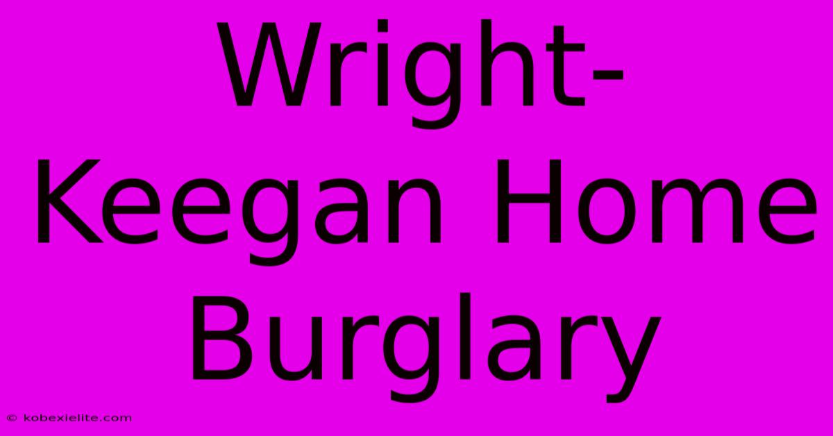 Wright-Keegan Home Burglary