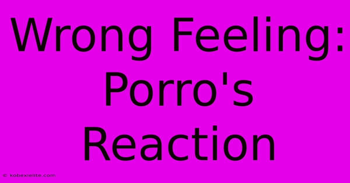 Wrong Feeling: Porro's Reaction