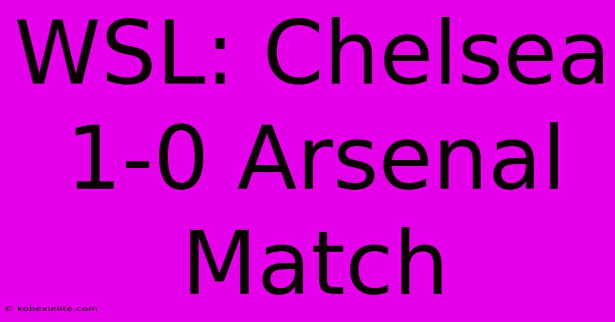 WSL: Chelsea 1-0 Arsenal Match