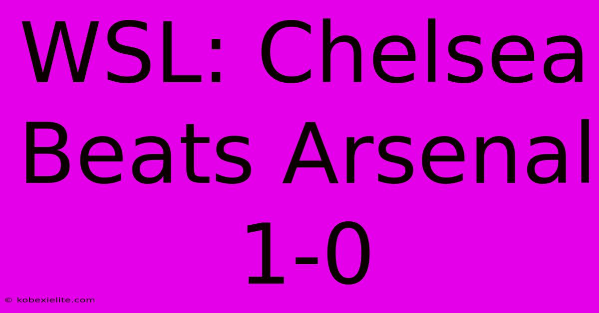 WSL: Chelsea Beats Arsenal 1-0