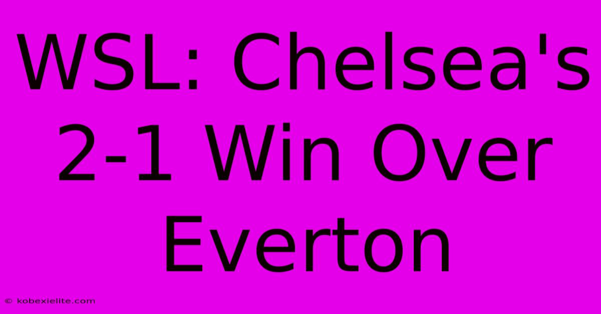 WSL: Chelsea's 2-1 Win Over Everton