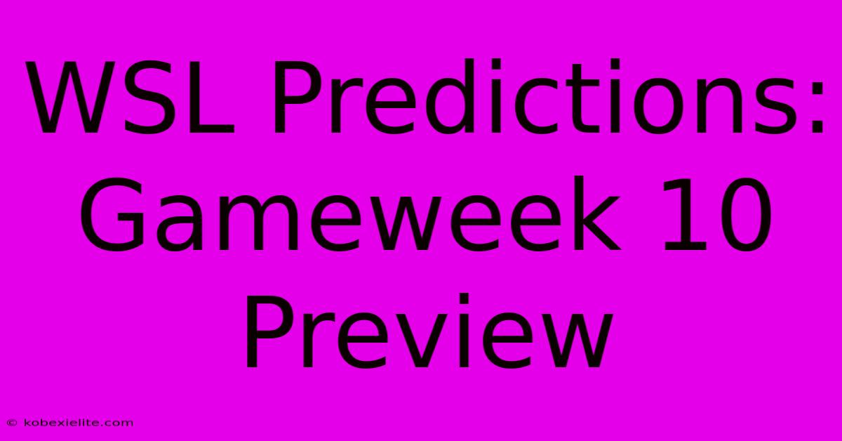 WSL Predictions: Gameweek 10 Preview WSL Predictions: Gameweek 10 Preview