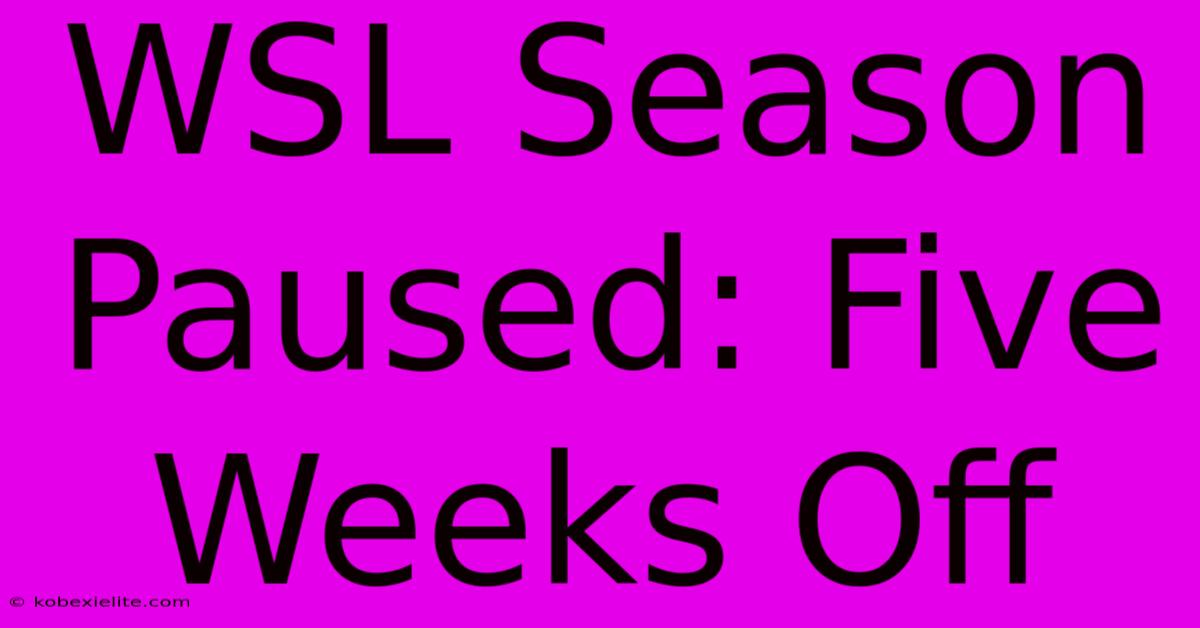 WSL Season Paused: Five Weeks Off WSL Season Paused: Five Weeks Off