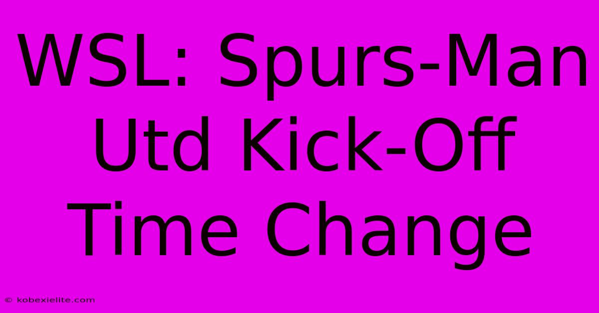 WSL: Spurs-Man Utd Kick-Off Time Change