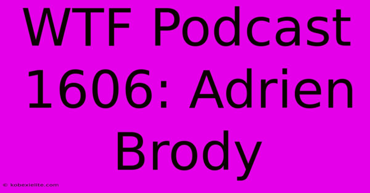 WTF Podcast 1606: Adrien Brody