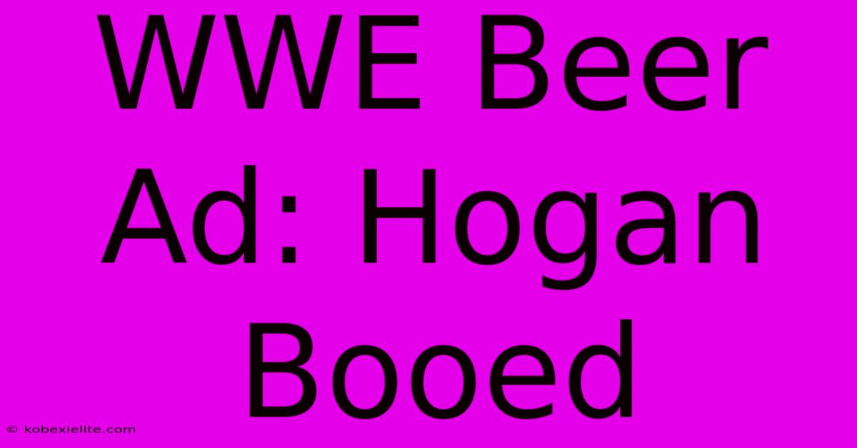 WWE Beer Ad: Hogan Booed