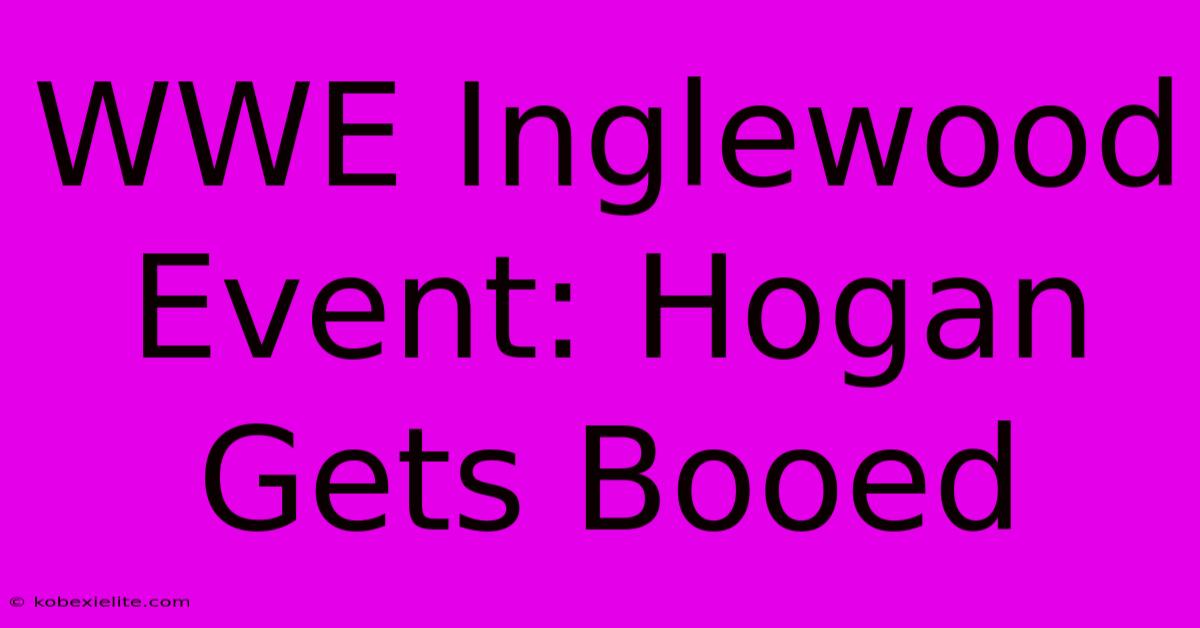 WWE Inglewood Event: Hogan Gets Booed