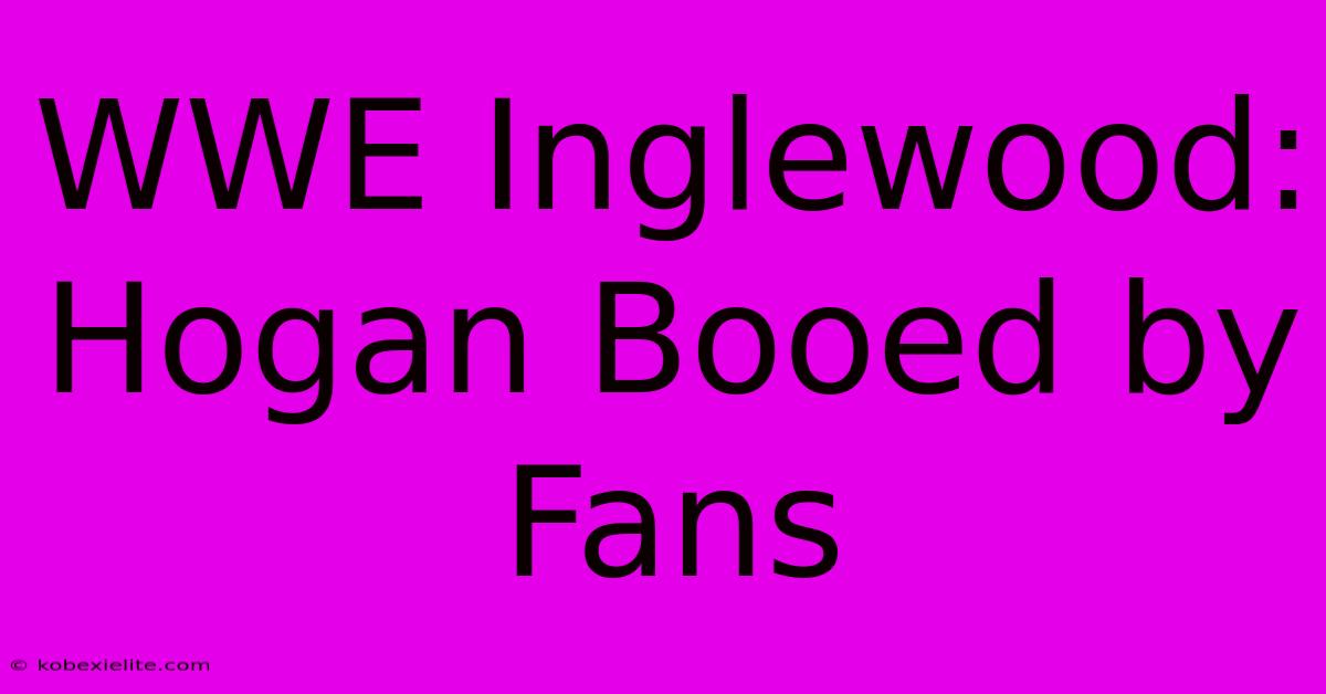 WWE Inglewood: Hogan Booed By Fans