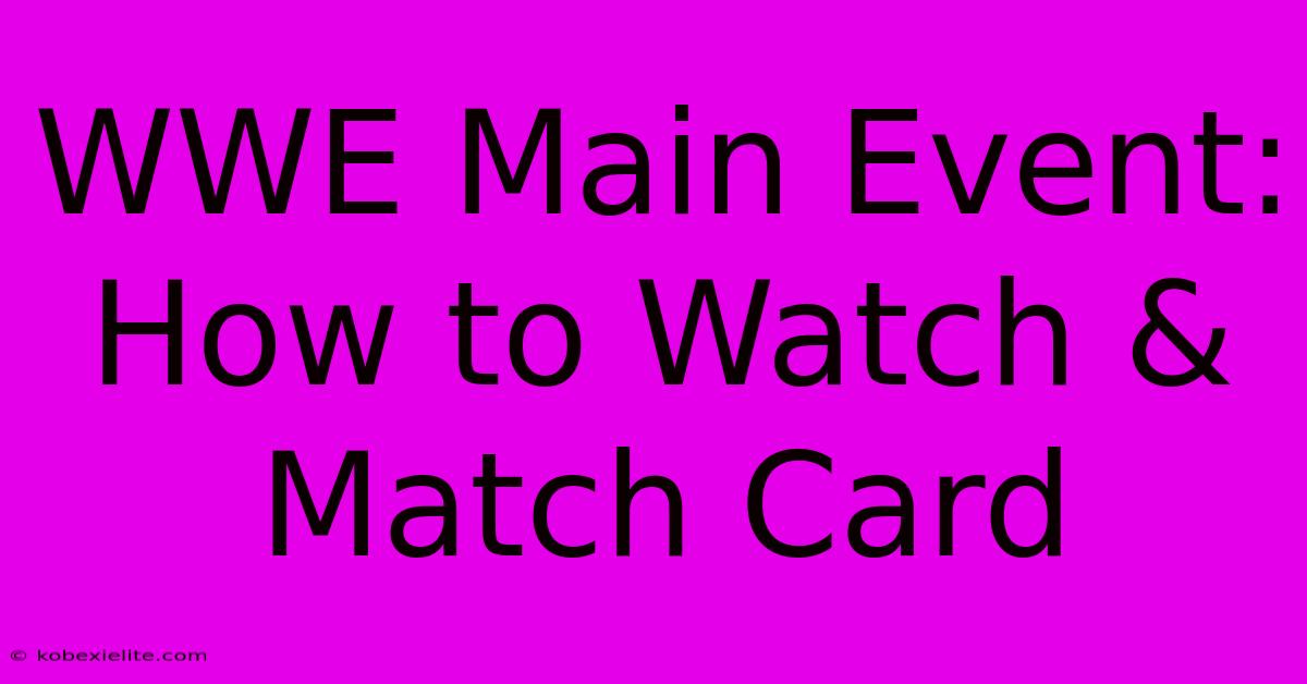 WWE Main Event: How To Watch & Match Card WWE Main Event: How To Watch & Match Card