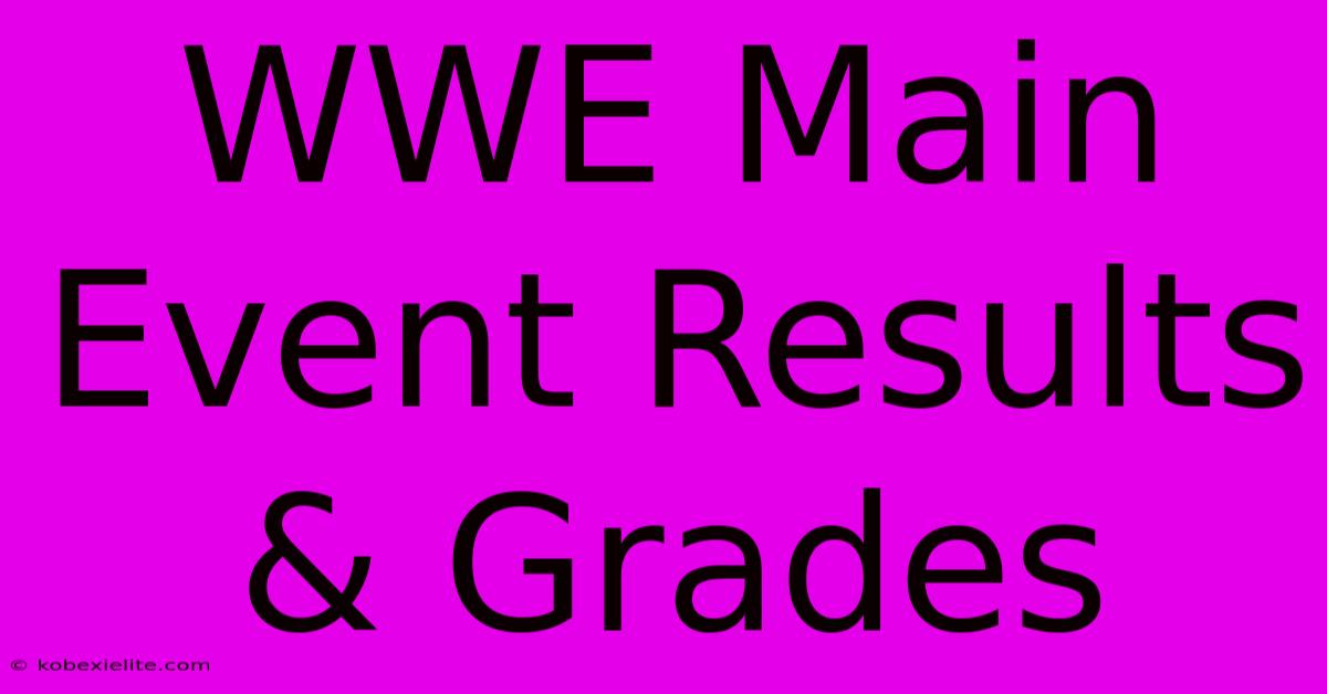 WWE Main Event Results & Grades WWE Main Event Results & Grades