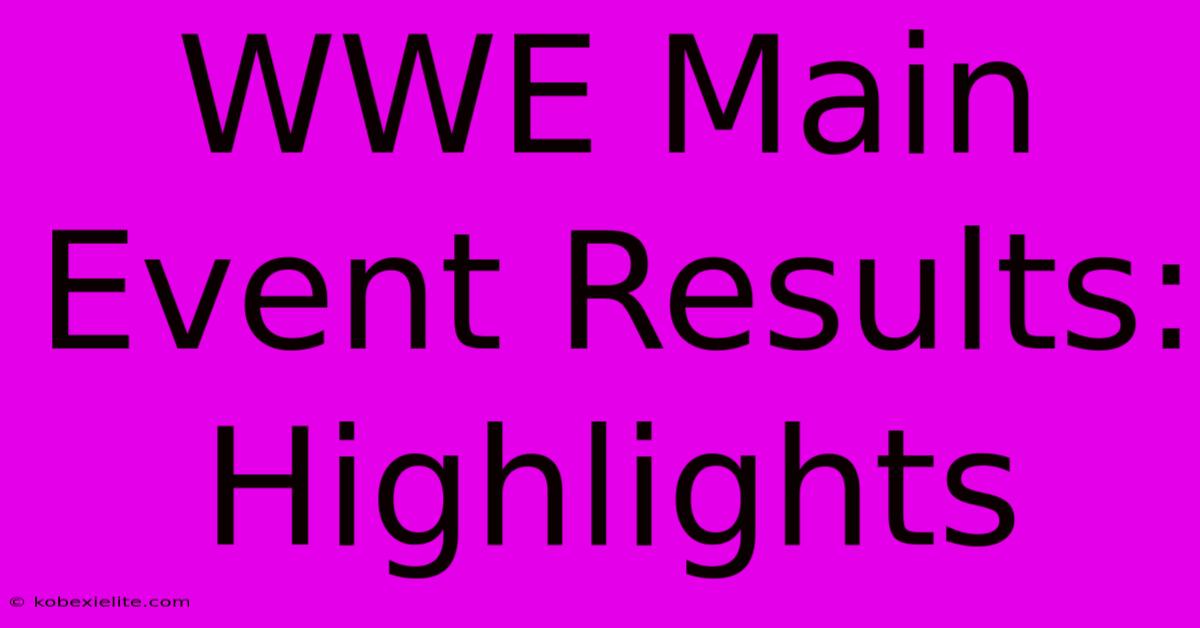 WWE Main Event Results: Highlights