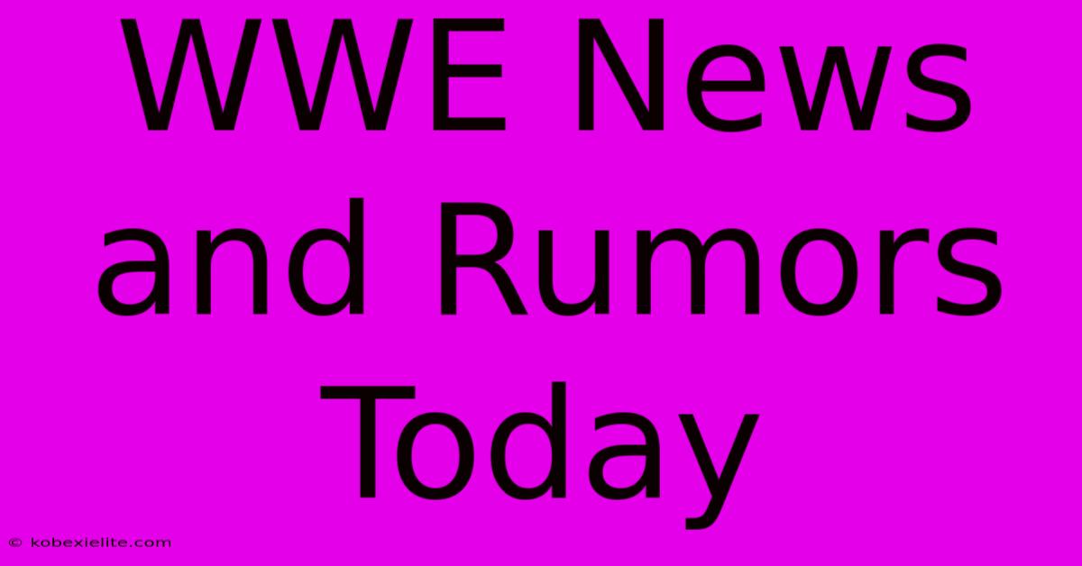 WWE News And Rumors Today WWE News And Rumors Today