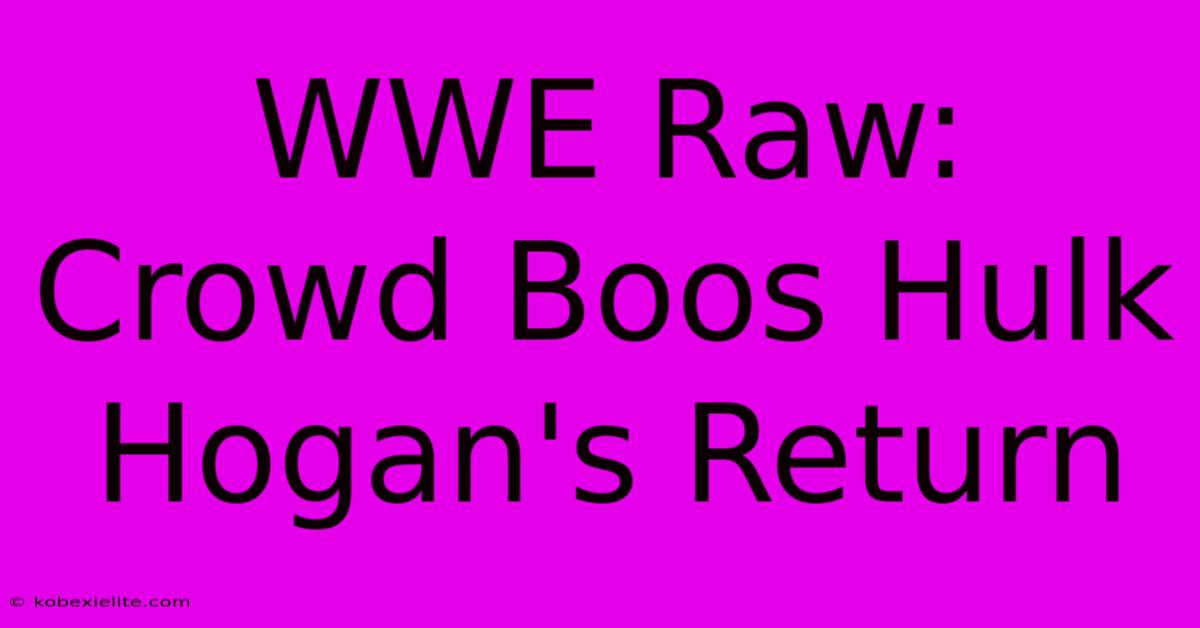 WWE Raw: Crowd Boos Hulk Hogan's Return