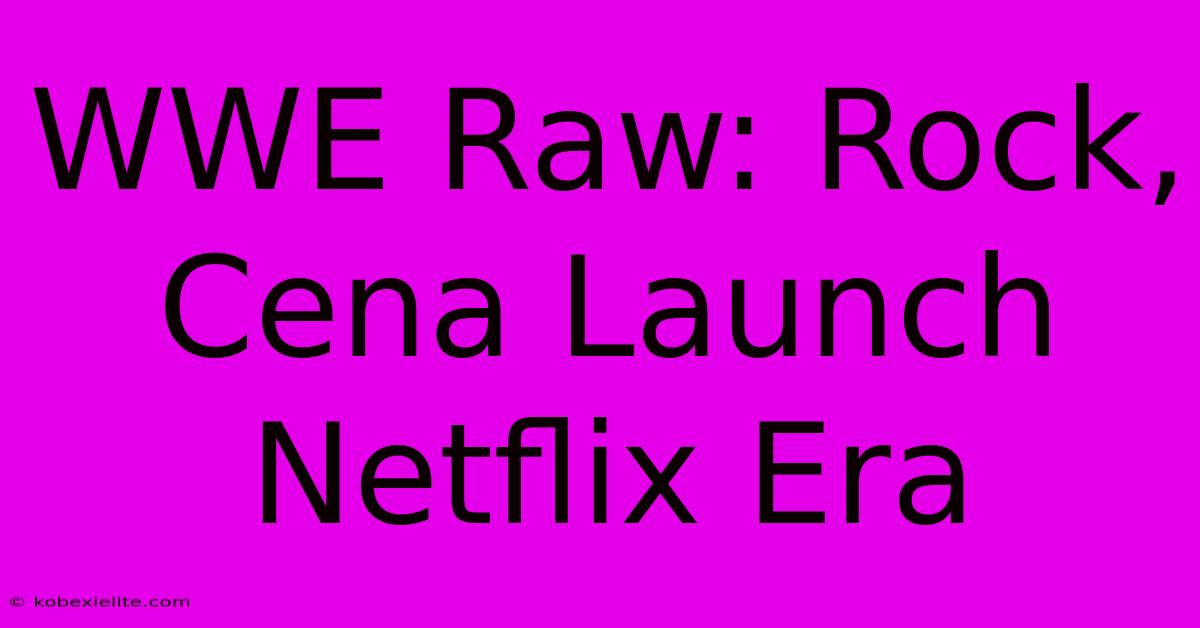 WWE Raw: Rock, Cena Launch Netflix Era