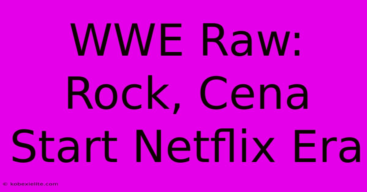 WWE Raw: Rock, Cena Start Netflix Era