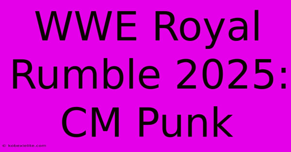 WWE Royal Rumble 2025: CM Punk