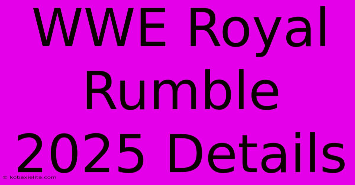 WWE Royal Rumble 2025 Details