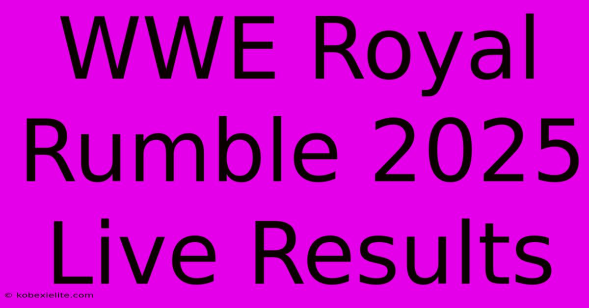 WWE Royal Rumble 2025 Live Results