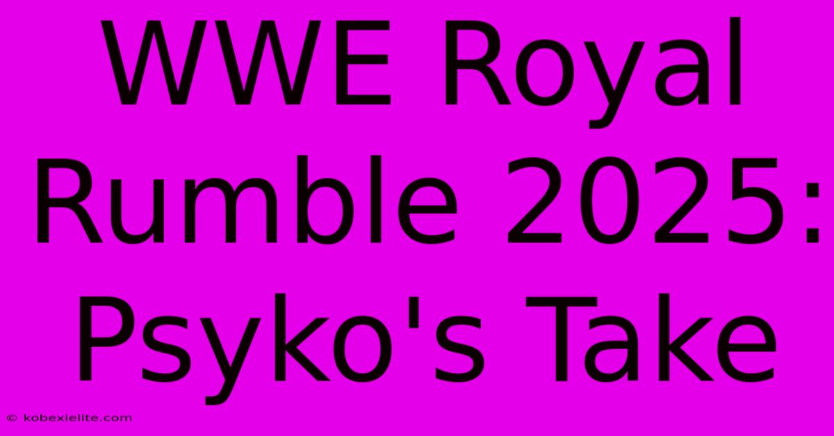 WWE Royal Rumble 2025: Psyko's Take