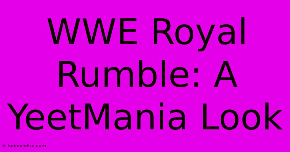 WWE Royal Rumble: A YeetMania Look