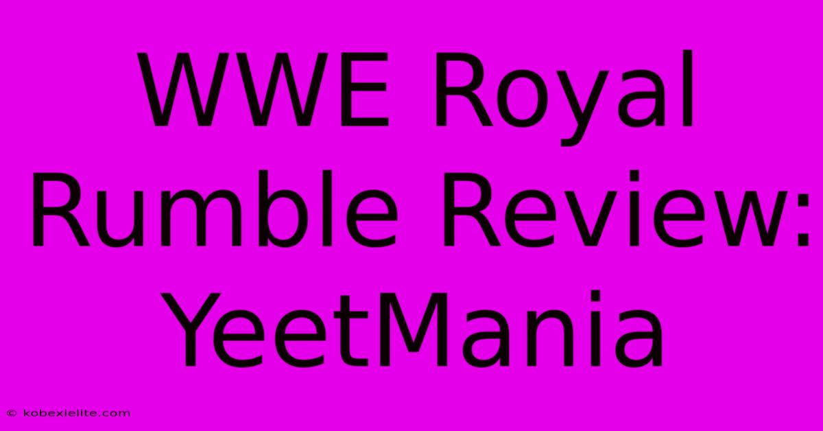 WWE Royal Rumble Review: YeetMania