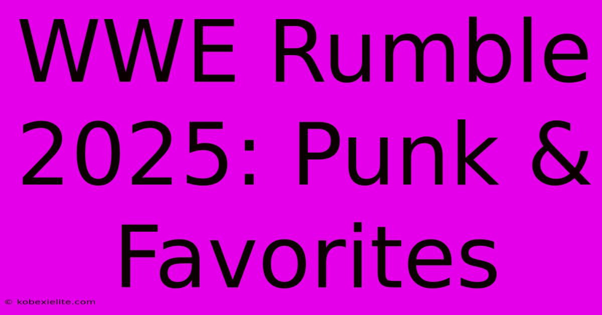 WWE Rumble 2025: Punk & Favorites