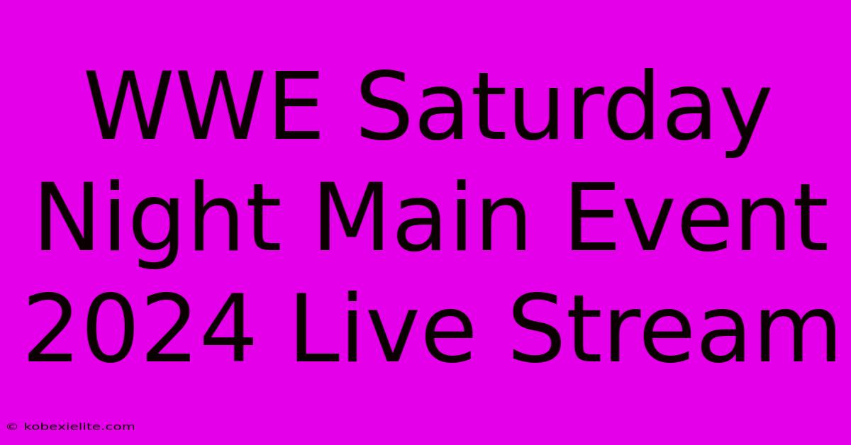 WWE Saturday Night Main Event 2024 Live Stream WWE Saturday Night Main Event 2024 Live Stream