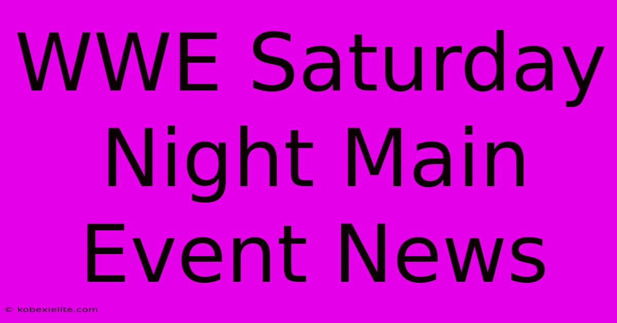 WWE Saturday Night Main Event News WWE Saturday Night Main Event News