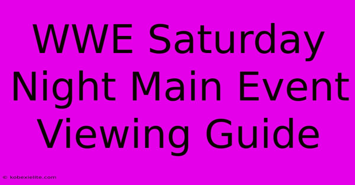 WWE Saturday Night Main Event Viewing Guide WWE Saturday Night Main Event Viewing Guide