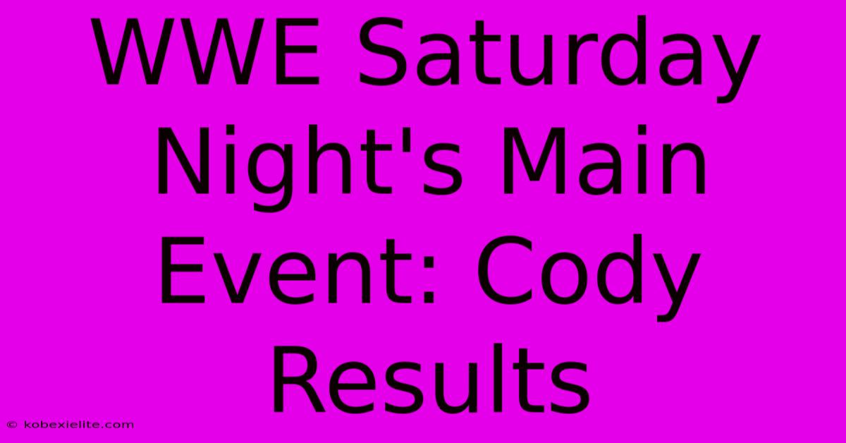WWE Saturday Night's Main Event: Cody Results WWE Saturday Night's Main Event: Cody Results