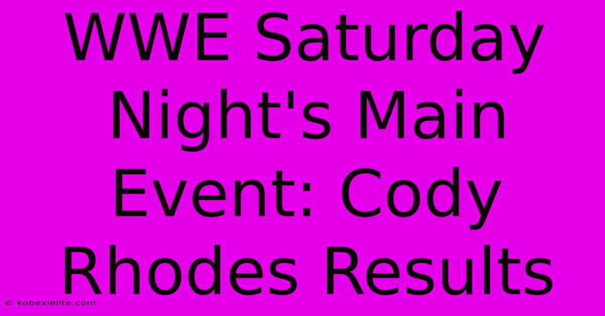 WWE Saturday Night's Main Event: Cody Rhodes Results WWE Saturday Night's Main Event: Cody Rhodes Results