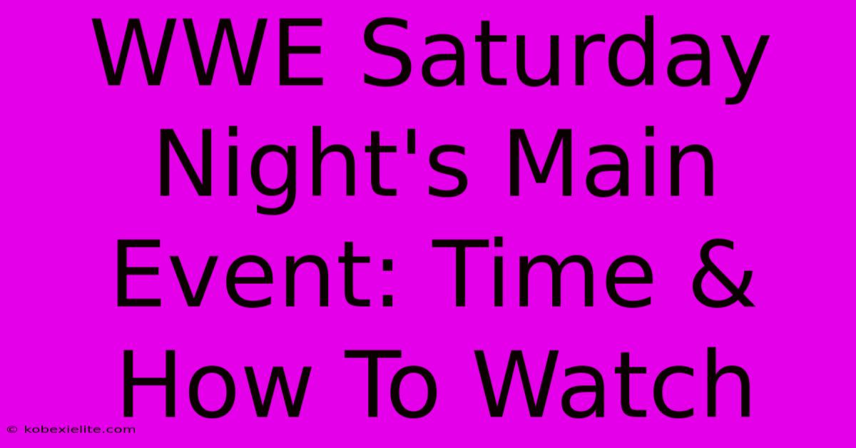 WWE Saturday Night's Main Event: Time & How To Watch WWE Saturday Night's Main Event: Time & How To Watch