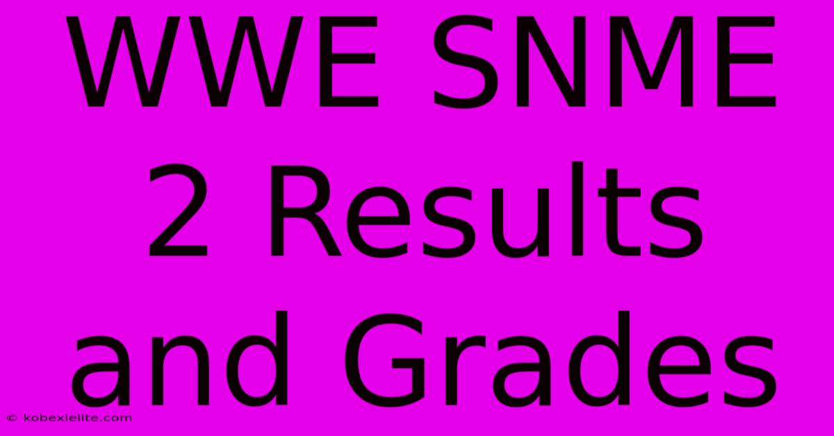 WWE SNME 2 Results And Grades