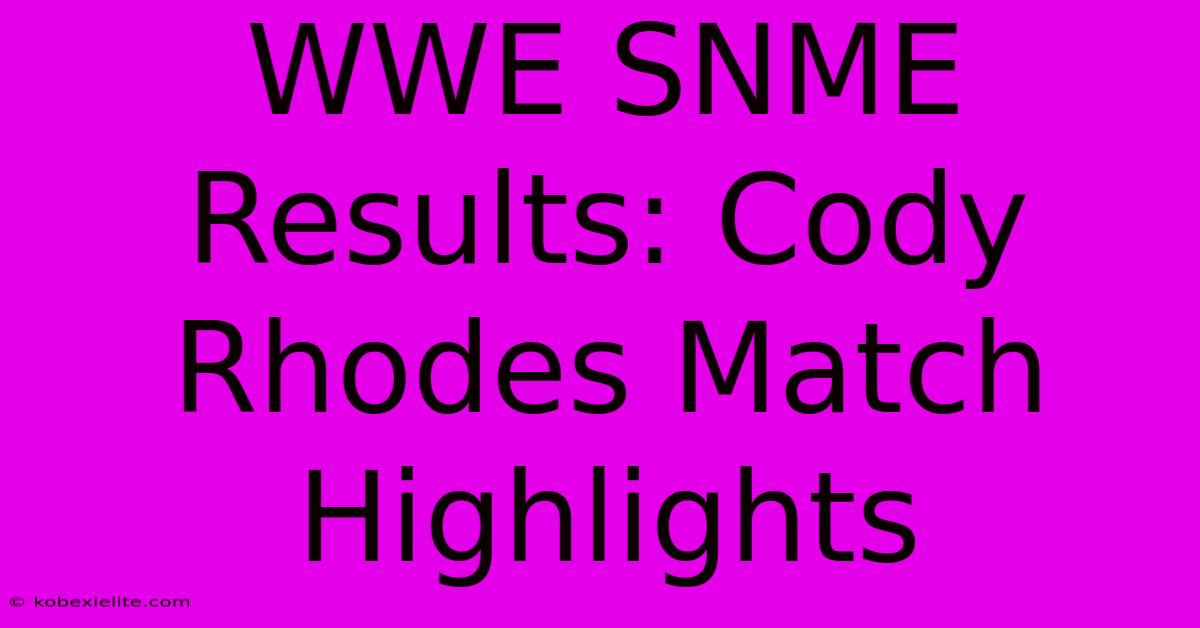 WWE SNME Results: Cody Rhodes Match Highlights WWE SNME Results: Cody Rhodes Match Highlights