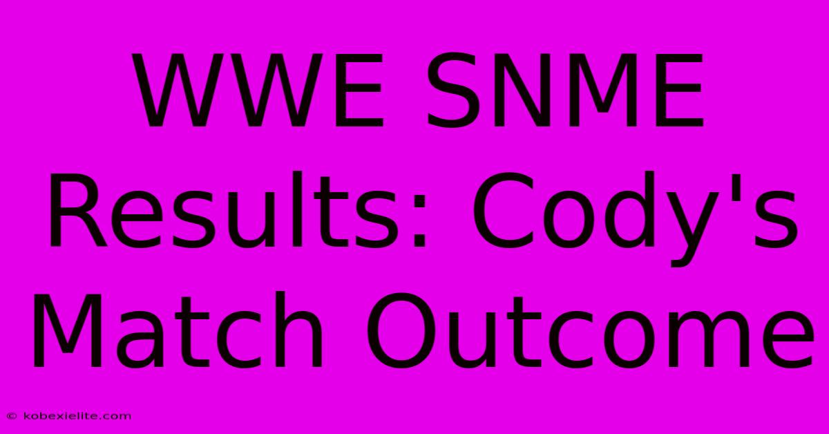 WWE SNME Results: Cody's Match Outcome WWE SNME Results: Cody's Match Outcome