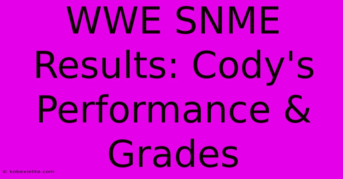 WWE SNME Results: Cody's Performance & Grades WWE SNME Results: Cody's Performance & Grades