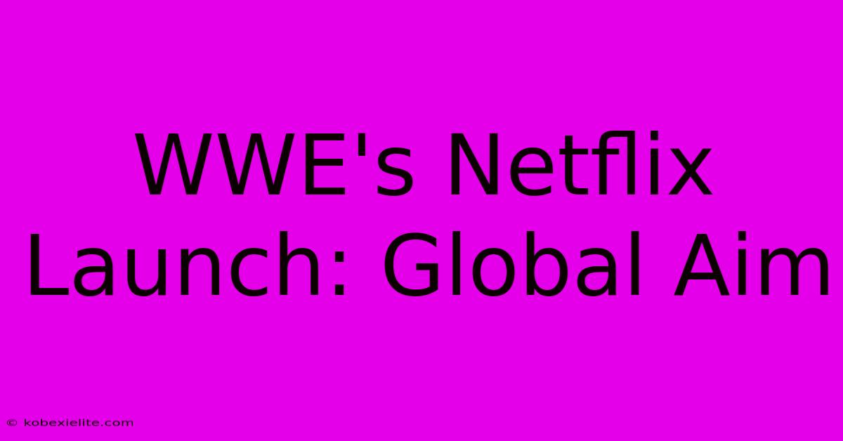 WWE's Netflix Launch: Global Aim