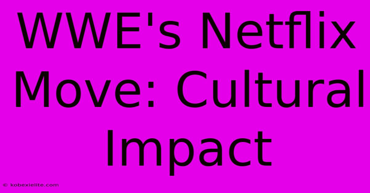 WWE's Netflix Move: Cultural Impact