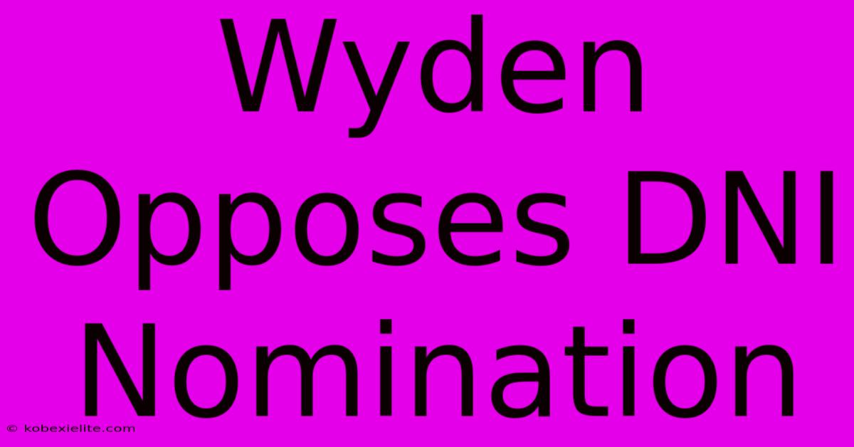 Wyden Opposes DNI Nomination