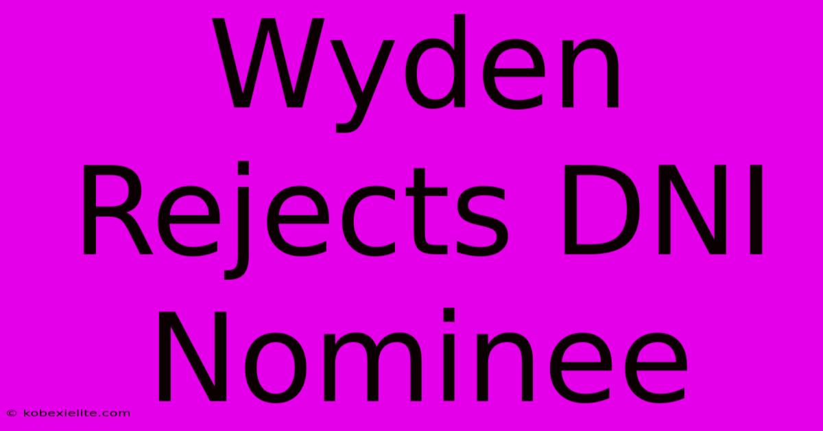 Wyden Rejects DNI Nominee