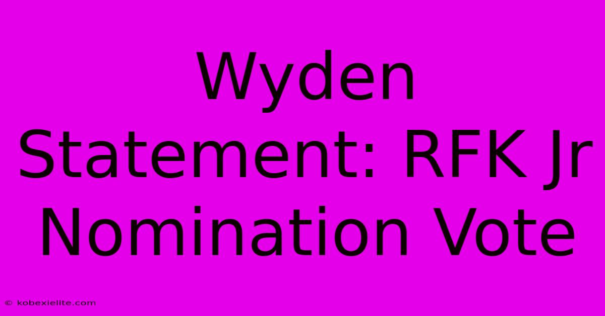 Wyden Statement: RFK Jr Nomination Vote